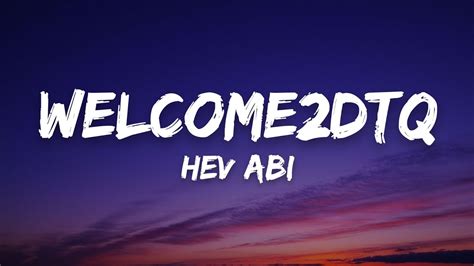 Hev Abi – WELCOME2DTQ Lyrics .